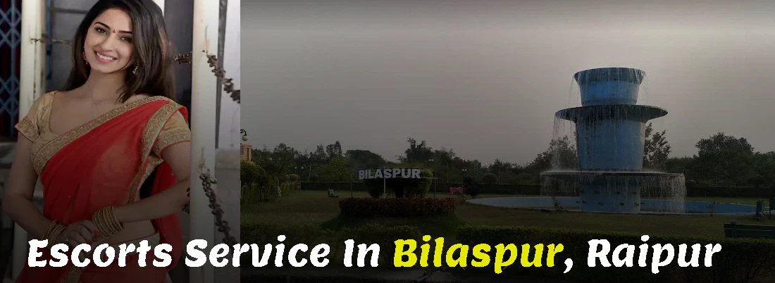 Escorts Service In Bilaspur, Raipur