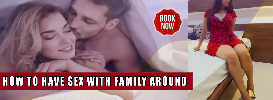 How to have sex with family around