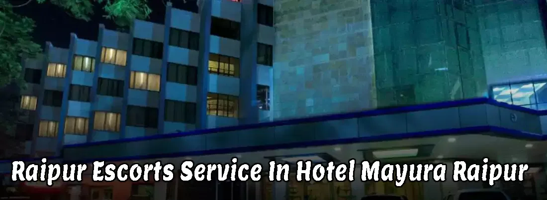 Raipur Escorts Service In Hotel Mayura Raipur