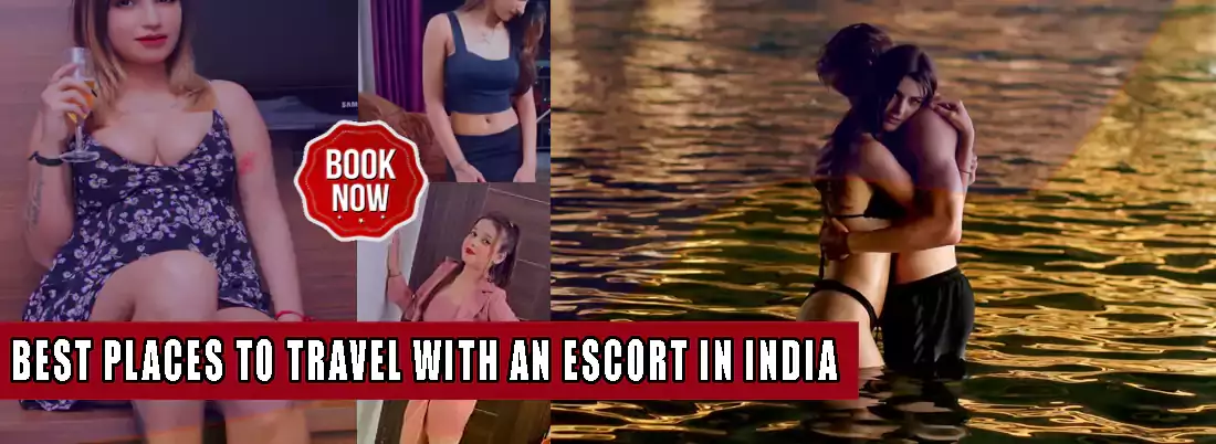 Best Places to Travel With an Escort in India