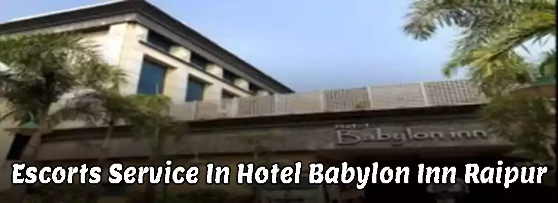 Escorts Service In Hotel Babylon Inn Raipur