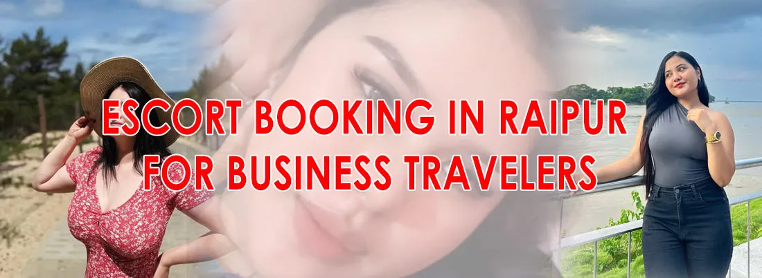 Escort Booking in Raipur for Business Travelers